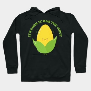 It’s Corn, It Has The Juice Hoodie